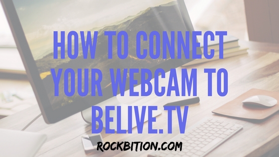 How To Connect Your Webcam to BeLive.TV